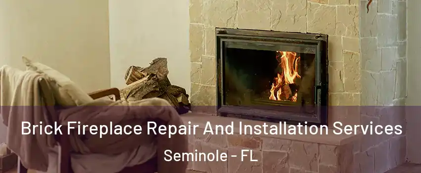  Brick Fireplace Repair And Installation Services Seminole - FL