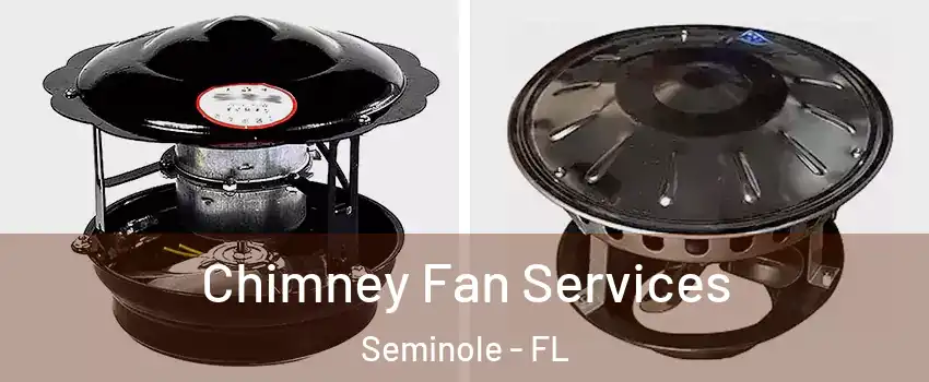  Chimney Fan Services Seminole - FL