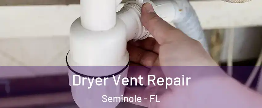  Dryer Vent Repair Seminole - FL