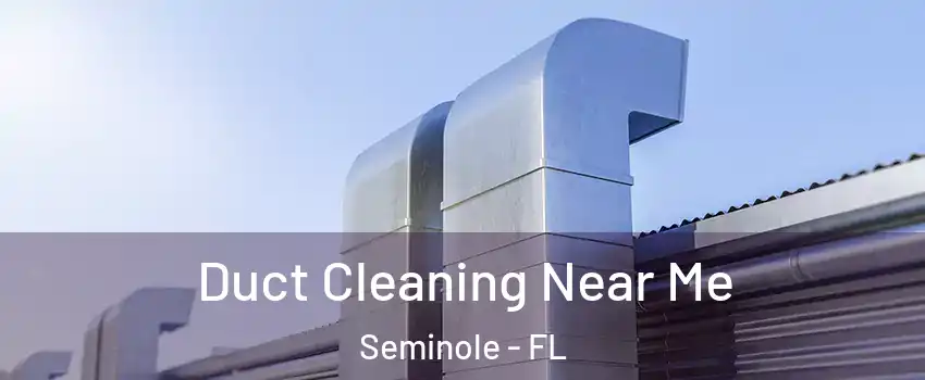  Duct Cleaning Near Me Seminole - FL