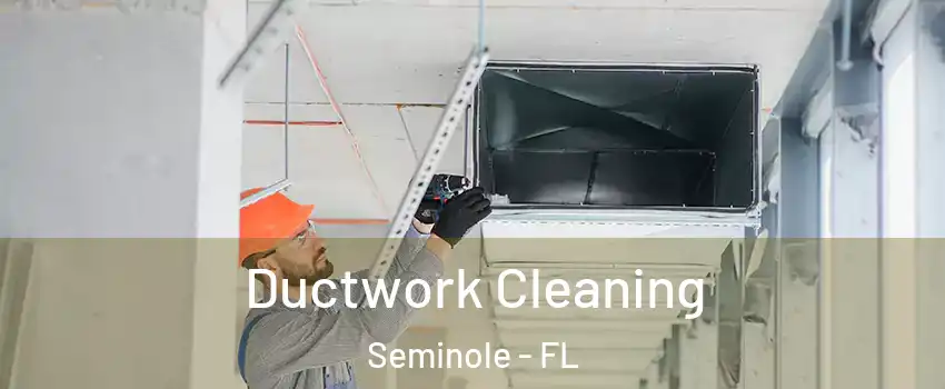 Ductwork Cleaning Seminole - FL