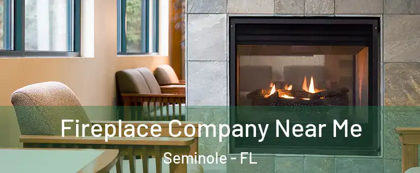  Fireplace Company Near Me Seminole - FL