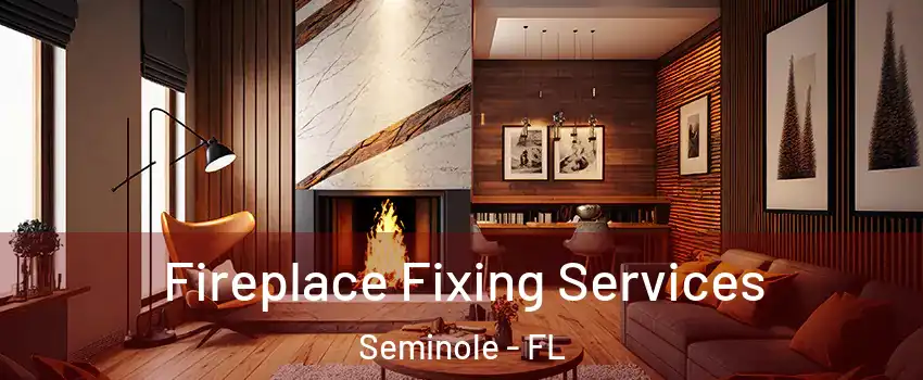  Fireplace Fixing Services Seminole - FL