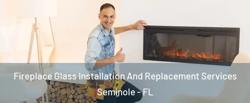  Fireplace Glass Installation And Replacement Services Seminole - FL