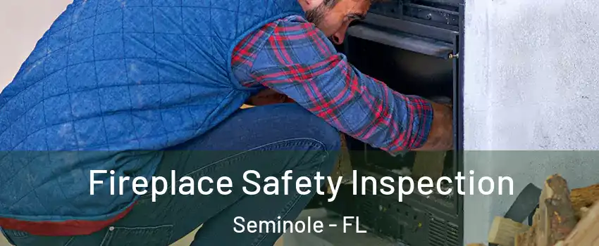  Fireplace Safety Inspection Seminole - FL