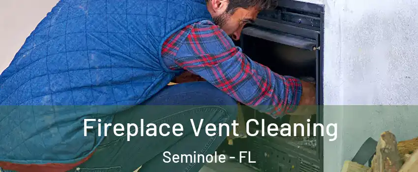  Fireplace Vent Cleaning Seminole - FL