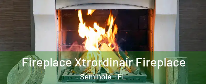  Fireplace Xtrordinair Fireplace Seminole - FL