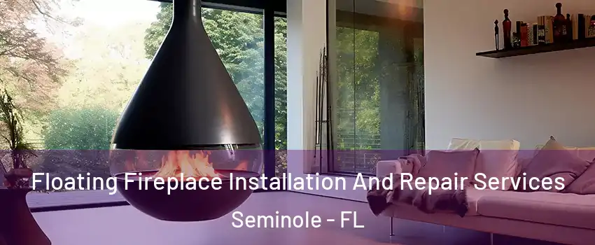  Floating Fireplace Installation And Repair Services Seminole - FL