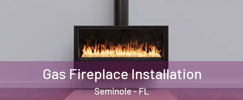  Gas Fireplace Installation Seminole - FL