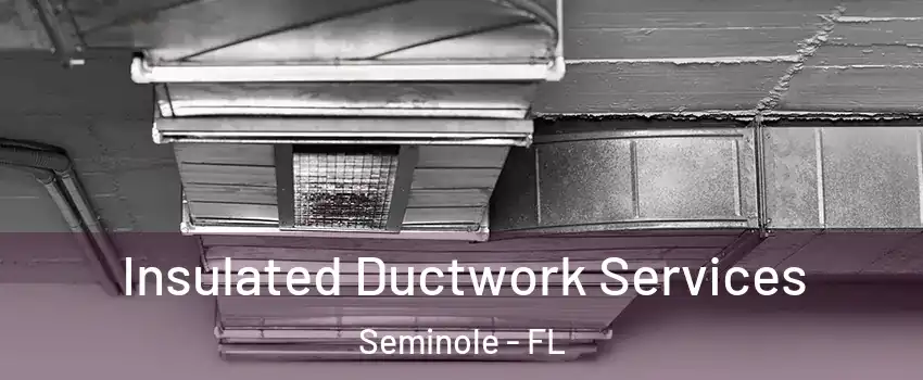  Insulated Ductwork Services Seminole - FL