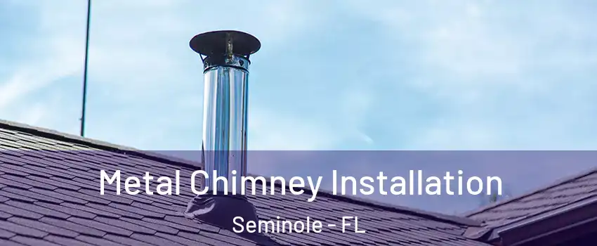  Metal Chimney Installation Seminole - FL