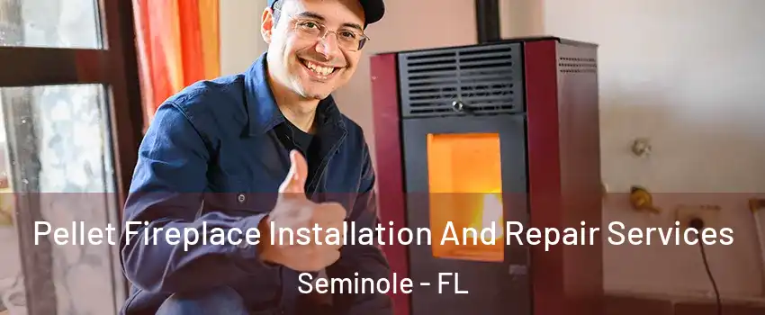  Pellet Fireplace Installation And Repair Services Seminole - FL