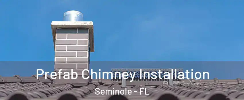  Prefab Chimney Installation Seminole - FL