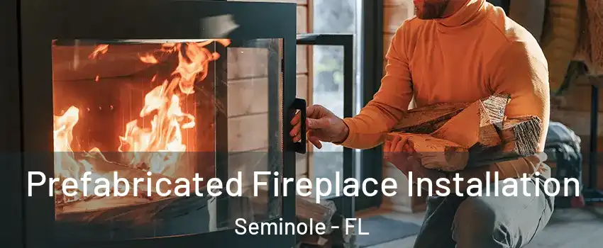  Prefabricated Fireplace Installation Seminole - FL