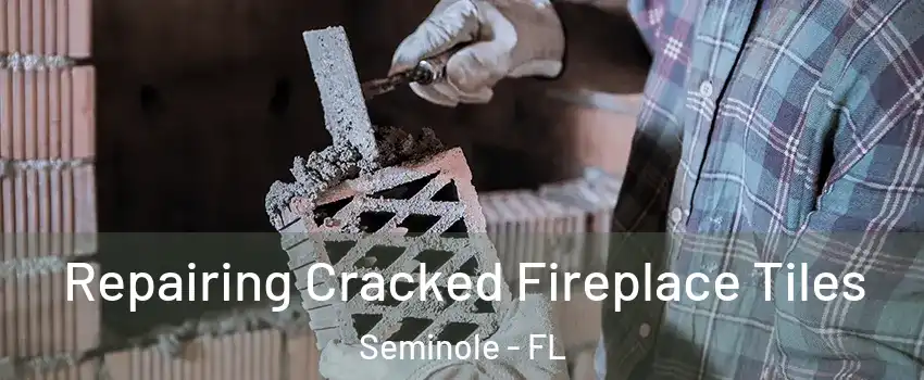  Repairing Cracked Fireplace Tiles Seminole - FL