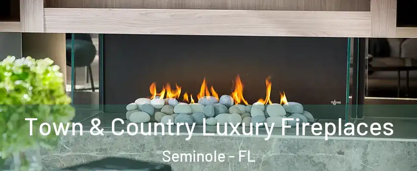 Town & Country Luxury Fireplaces Seminole - FL