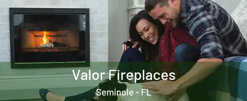  Valor Fireplaces Seminole - FL