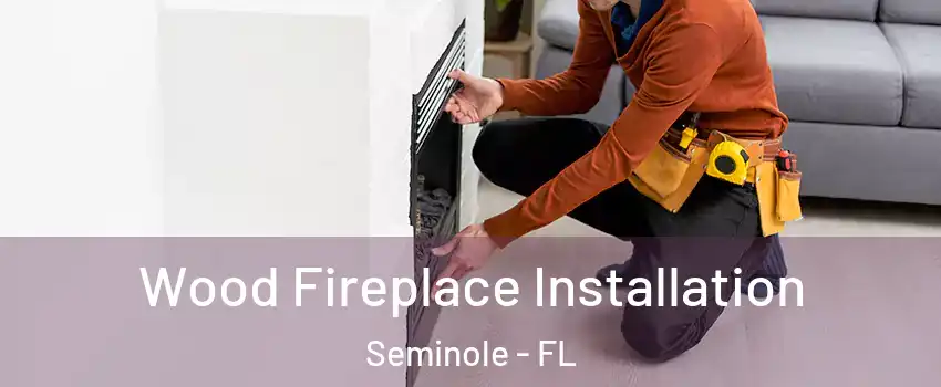  Wood Fireplace Installation Seminole - FL